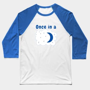 Once in a Blue Moon Baseball T-Shirt